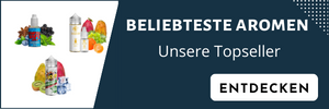 Die Beliebtesten Aromen der Kundschaft - Unsere Topseller.